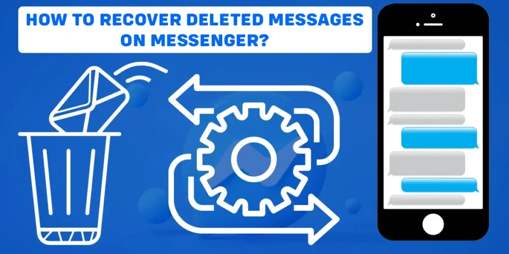 How To Recover Deleted Messages On Messenger?