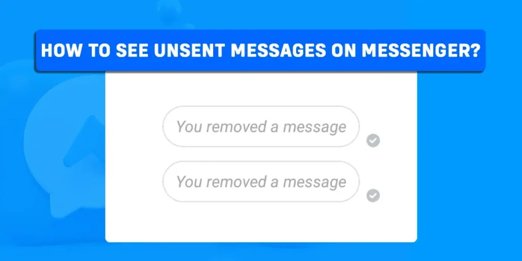 How To See Unsent Messages On Messenger?