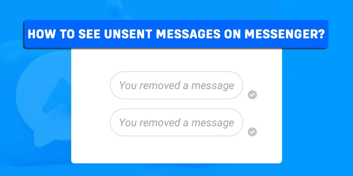 How To See Unsent Messages On Messenger?