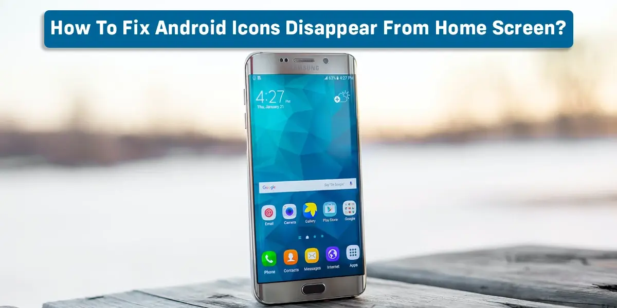 How To Fix Android Icons Disappear From Home Screen