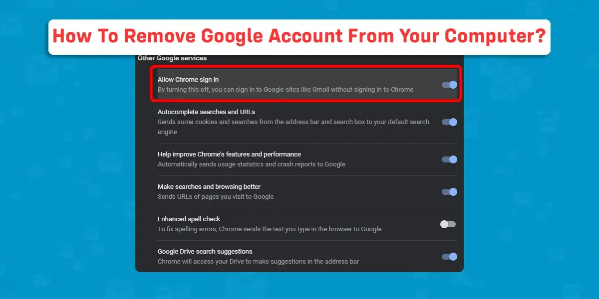 How To Remove Google Account From Your Computer