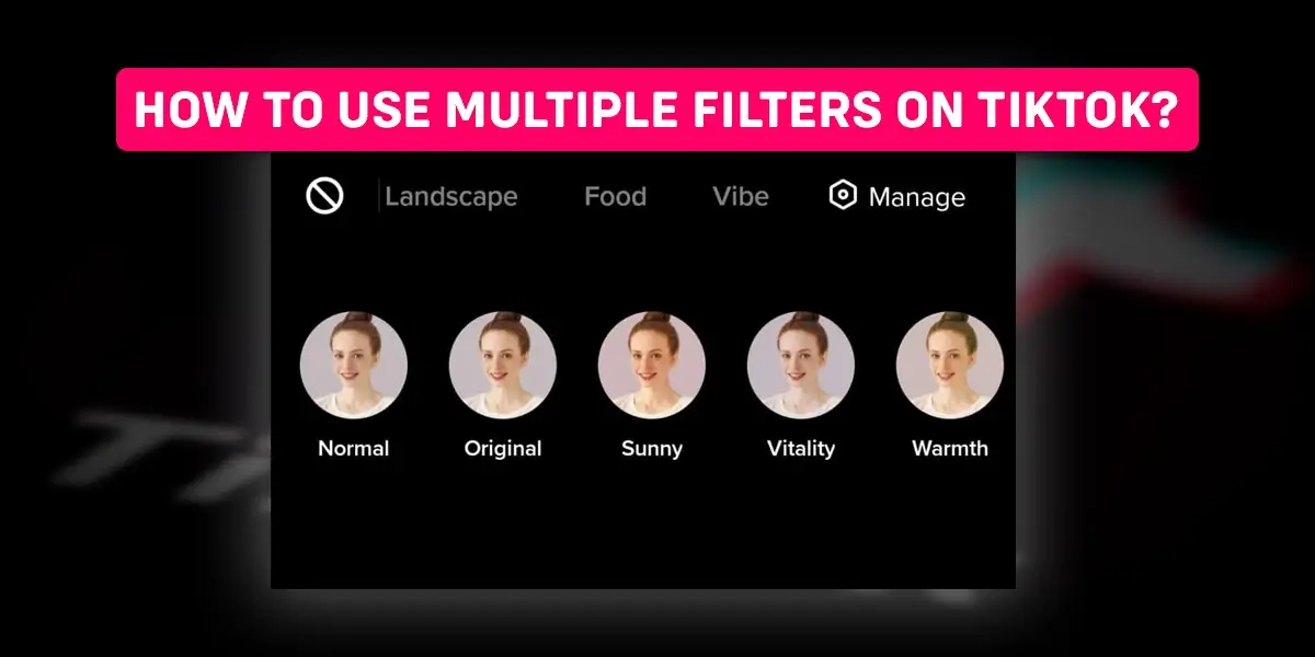 How To Use Multiple Filters On TikTok