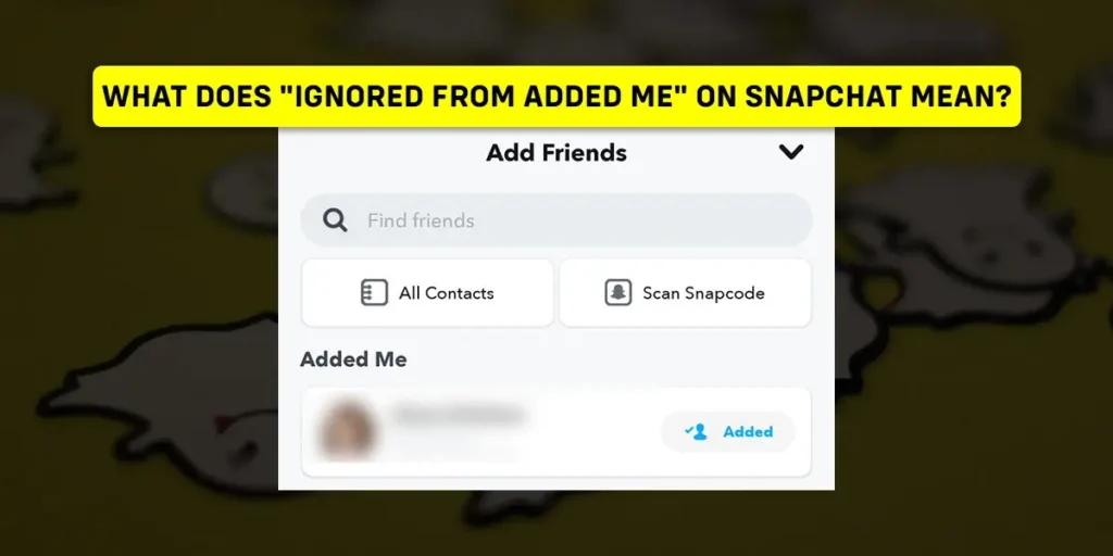 What Does Ignored From Added Me On Snapchat Mean