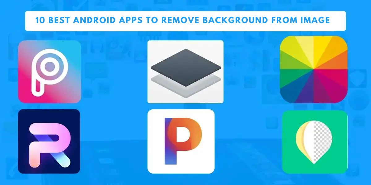 10 Best Android Apps To Remove Background From Image