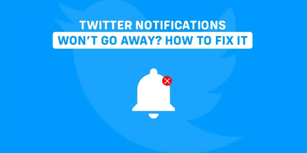 Twitter Notifications wont go away how to fix it