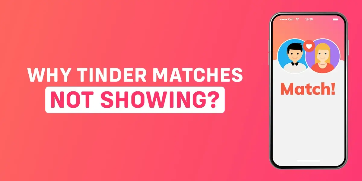 Why Tinder Matches Not Showing? 