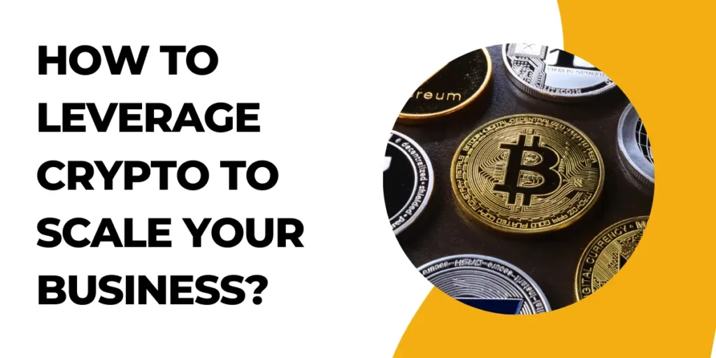 How To Leverage Crypto To Scale Your Business?