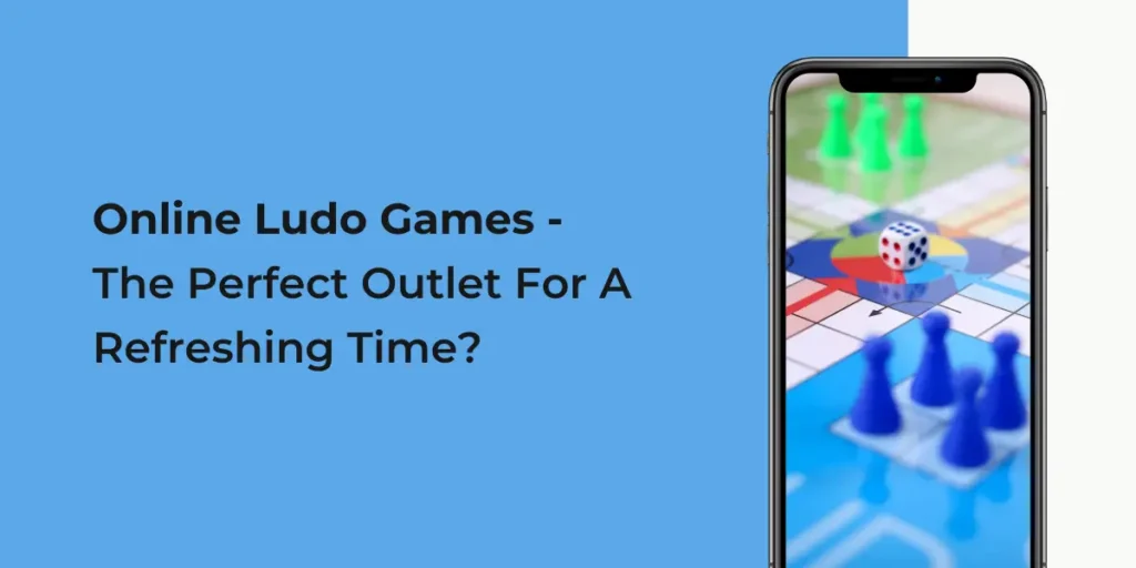 Online Ludo Games - The Perfect Outlet For A Refreshing Time?
