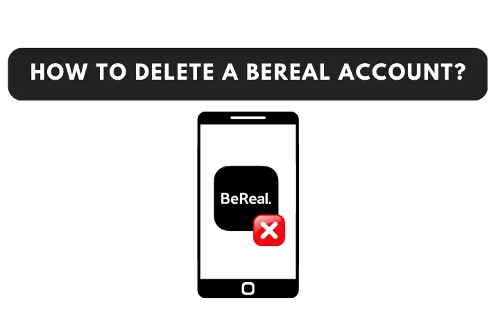 How To Delete A BeReal Account?