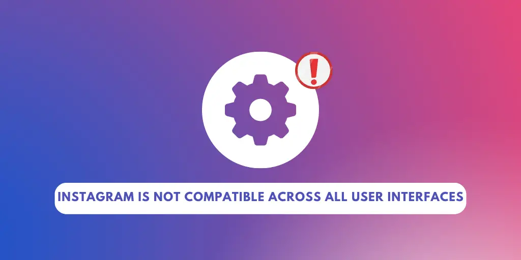 Instagram Is Not Compatible Across All User Interfaces | Disadvantages Of Using Instagram 