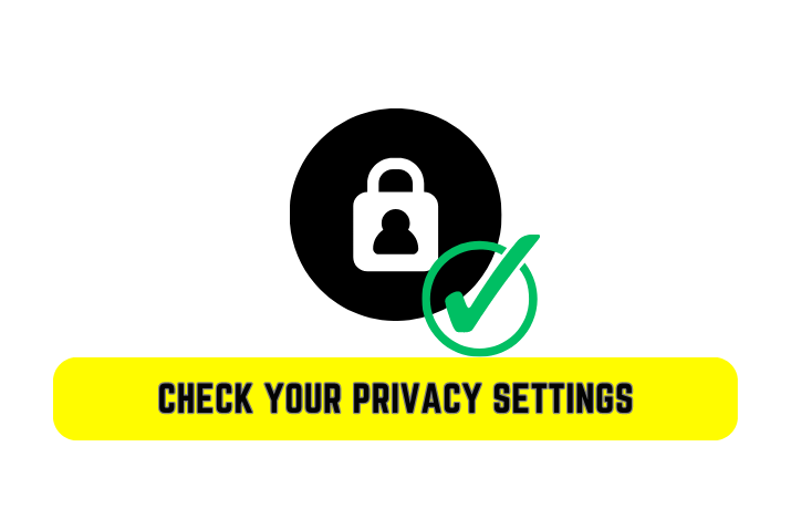 Check your Privacy Settings