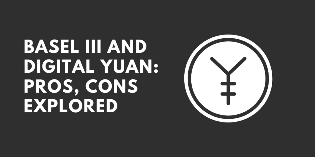 Basel III and Digital Yuan Pros, Cons Explored