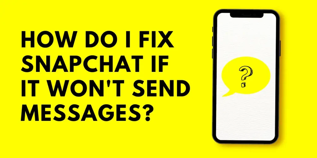 How Do I Fix Snapchat If It Won't Send Messages?