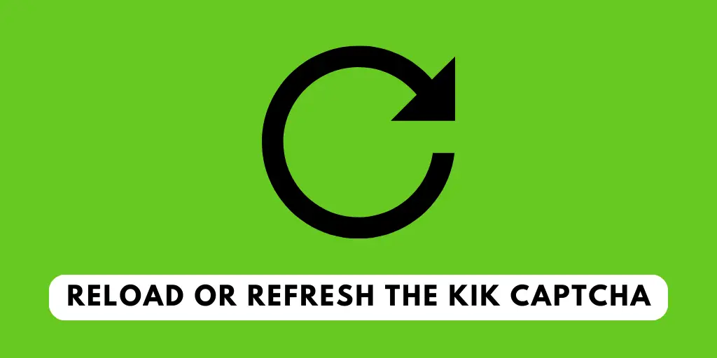 Reload Or Refresh The Kik Captcha