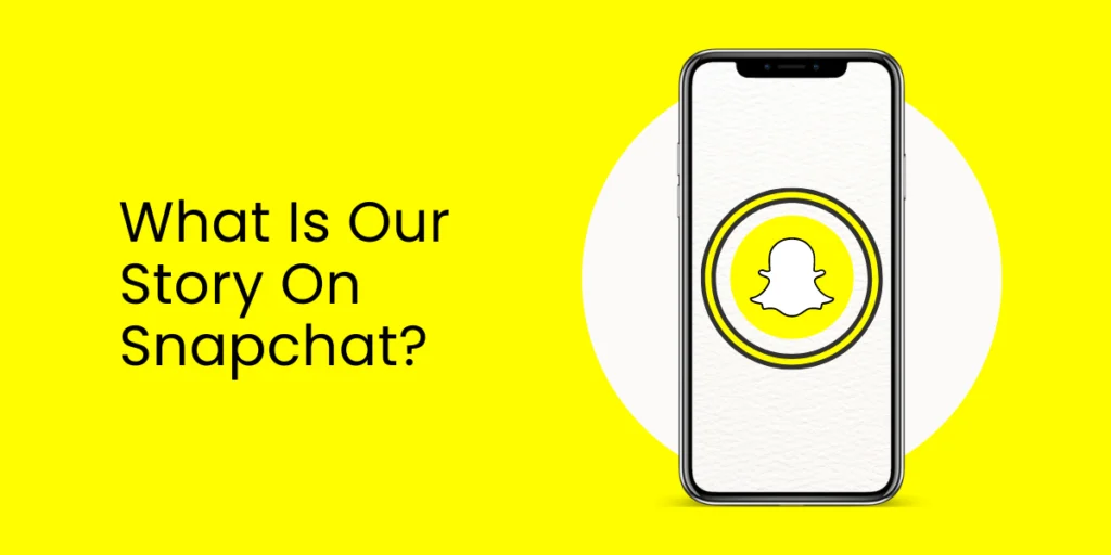 What Is Our Story On Snapchat