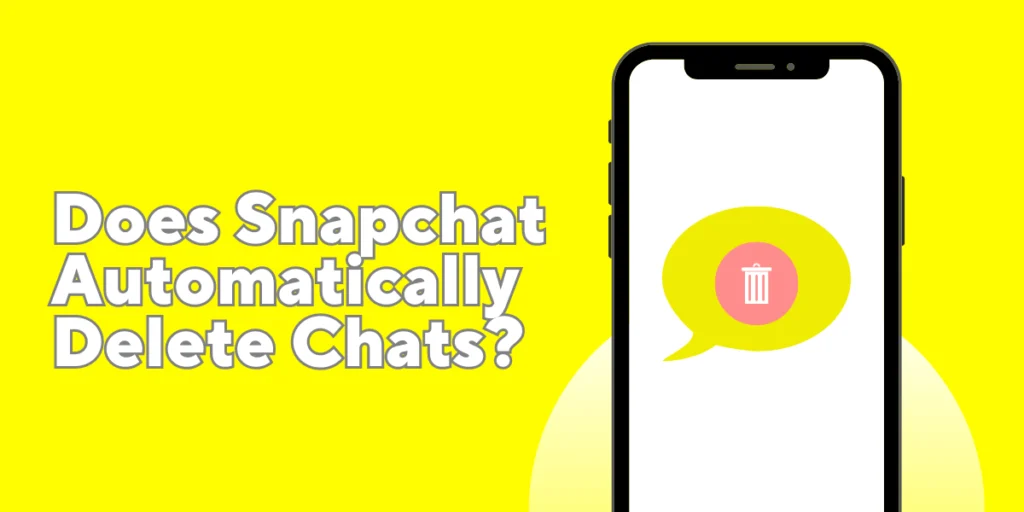 Does Snapchat Automatically Delete Chats?