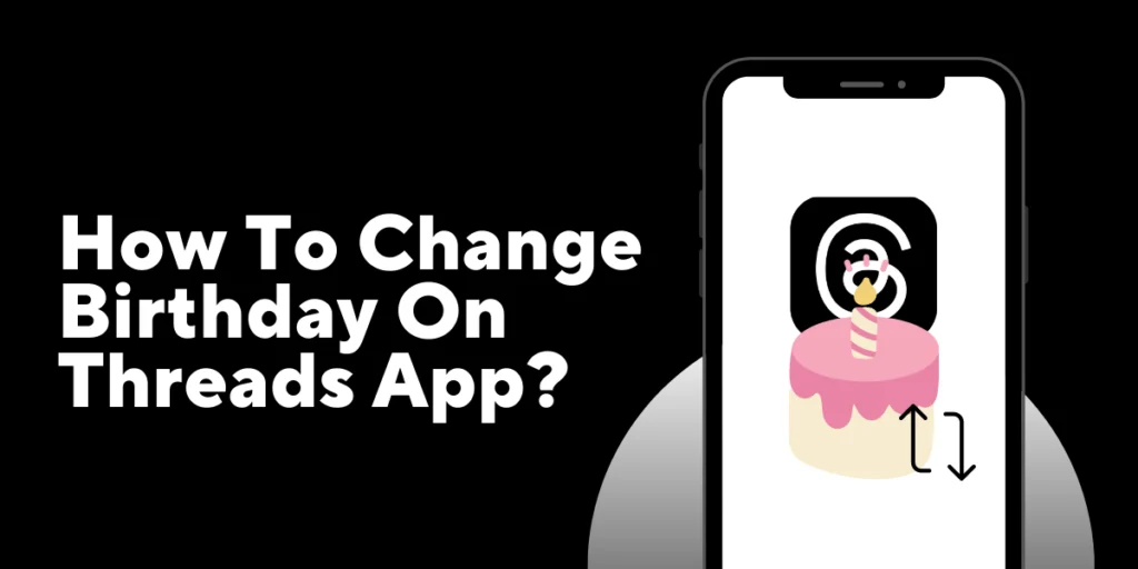 How To Change Birthday On Threads App
