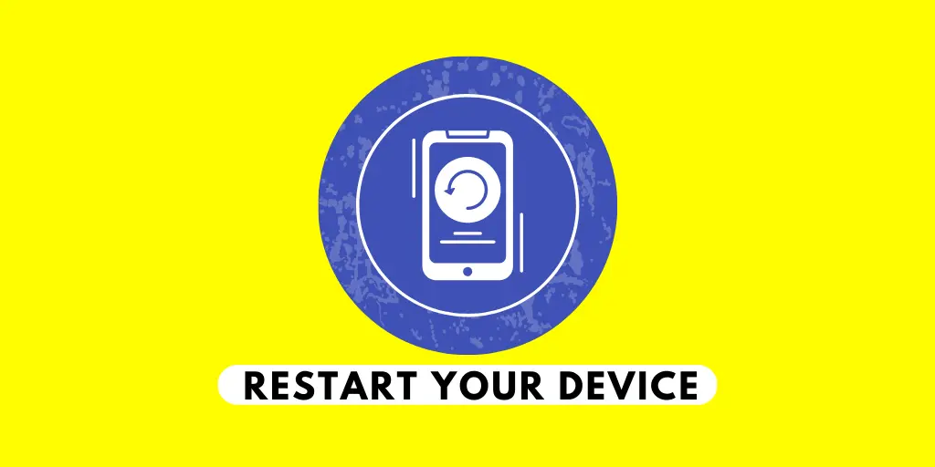 Restart Your Device 