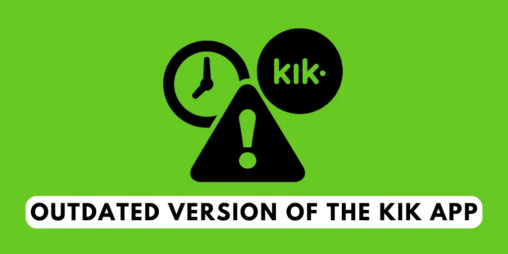 Having an outdated version of the Kik app