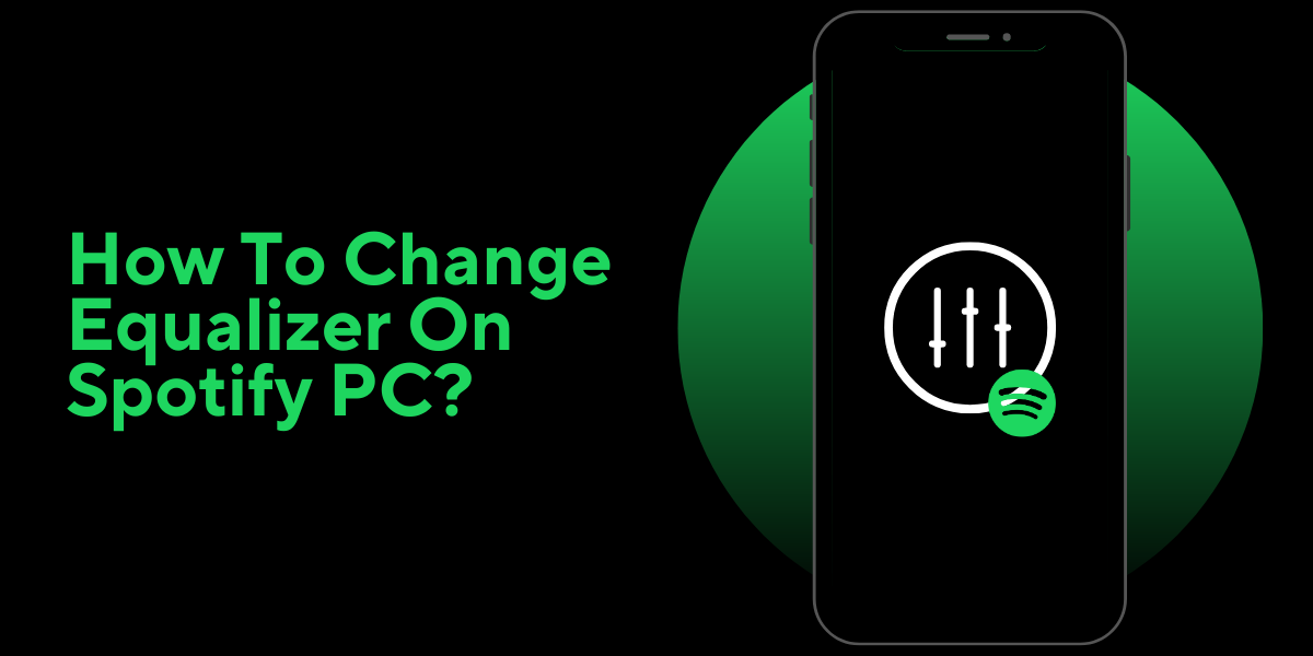 How To Change Equalizer On Spotify PC? Online Help Guide