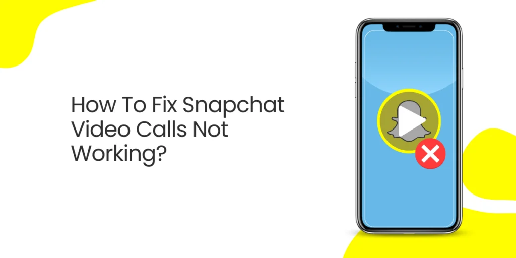 How To Fix Snapchat Video Calls Not Working?