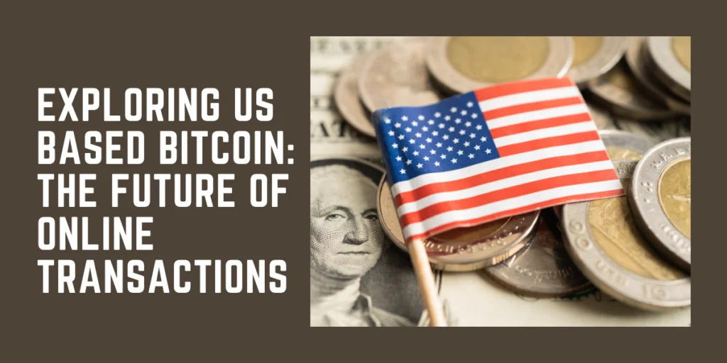 Exploring US Based Bitcoin: The Future of Online Transactions