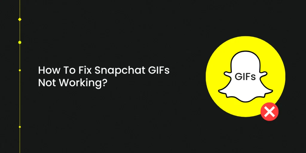 How To Fix Snapchat GIFs Not Working?