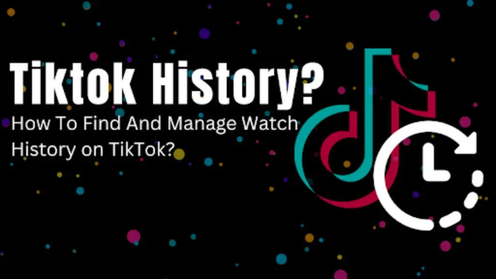 How To Find And Manage Watch History On TikTok?